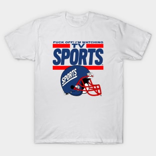 Fuck Off I'm Watching Tv Sports T-Shirt